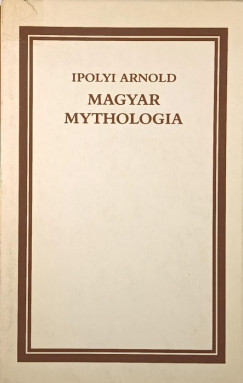 Ipolyi Arnold - Magyar mytholgia
