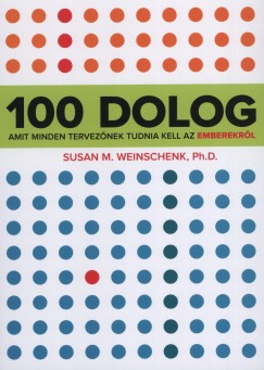 Susan M. Weinschenk - 100 dolog amit minden terveznek tudnia kell az emberekrl