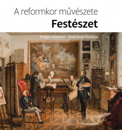 Prgai Adrienn - Radvnyi Orsolya - A reformkor mvszete: Festszet