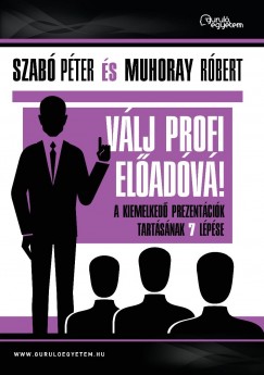 Muhoray Róbert - Szabó Péter - Válj profi előadóvá!