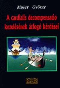 Moser Gyrgy - A cardialis decompensatio kezelsnek tfog krdsei