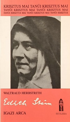 Waltraud Herbstrith - Edíth Stein igazi arca