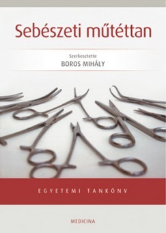 Dr. Boros Mihly  (Szerk.) - Sebszeti mtttan