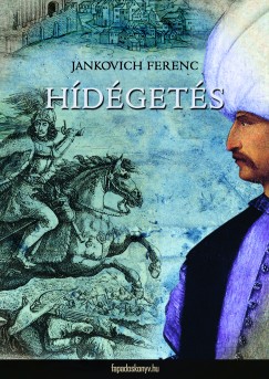 Jankovich Ferenc - Hídégetés