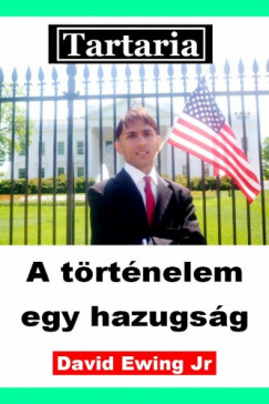 David Ewing Jr - Tartaria - A trtnelem  egy hazugsg
