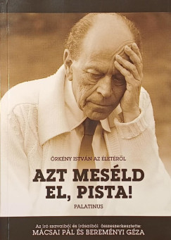 Örkény István - Bereményi Géza (Szerk.) - Mácsai Pál (Szerk.) - Azt meséld el, Pista!