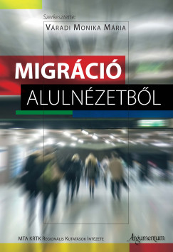 Vradi Monika Mria  (Szerk.) - Migrci alulnzetbl