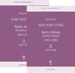 Róna Judit - Nap nap után - Babits Mihály életének kronológiája 1915-1920. A-B. kötet