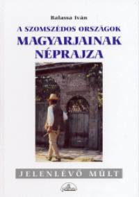 Balassa Ivn - A szomszdos orszgok magyarjainak nprajza
