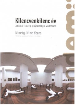 Koroknai Edit  (Szerk.) - Kilencvenkilenc v - Az Antal-Lusztig-gyjtemny a Modemben