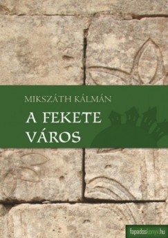 Mikszth Klmn - A fekete vros