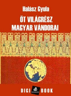 Halsz Gyula - t vilgrsz magyar vndorai