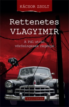 Kcsor Zsolt - Rettenetes Vlagyimir