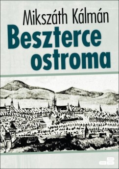 Mikszth Klmn - Beszterce ostroma