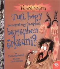 Fiona Macdonald - Tuti, hogy szeretnl egy kzpkori brtnben rkdni?