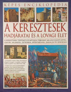 Charles Phillips - A keresztesek hadjáratai és a lovagi élet