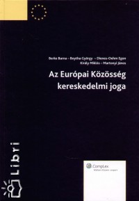 Dr. Kirly Mikls  (Szerk.) - Az Eurpai Kzssg kereskedelmi joga