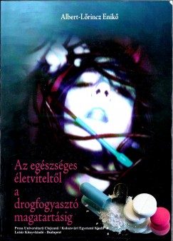 Albert-Lrincz Enik - Az egszsges letviteltl a drogfogyaszt magatartsig