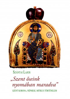 Szntai Lajos - ""Szent seink nyomban maradva""