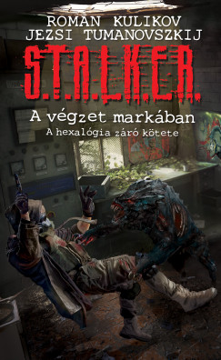 Roman Kulikov - Jezsi Tumanovszkij - S.T.A.L.K.E.R. - A vgzet markban