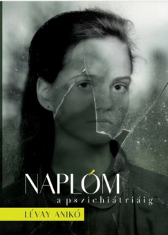 L�vay Anik� - Napl�m a pszichi�tri�ig