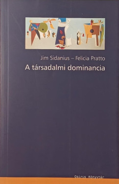 Felicia Pratto - Jim Sidanius - A társadalmi dominancia