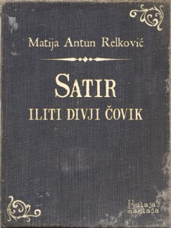 Matija Antun Relković - Satir iliti divji čovik
