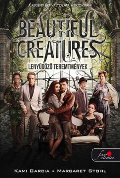 Kami Garcia - Margaret Stohl - Beautiful Creatures  - Lenygz teremtmnyek