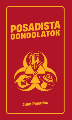 Juan Posadas - Frank Robin  (Szerk.) - Posadista gondolatok