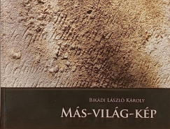 Bikádi László Károly - Más-világ-kép