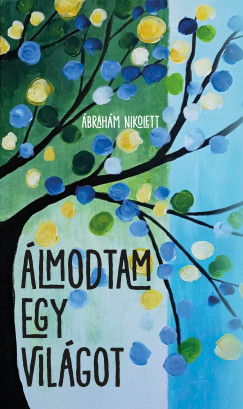 Ábrahám Nikolett - Álmodtam egy világot