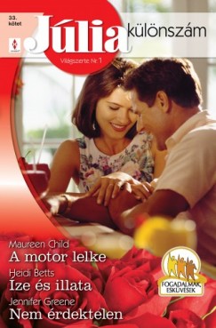 Heidi Betts, Jennifer Greene Maureen Child - Jlia klnszm 33. ktet (A motor lelke, ze s illata, Nem rdektelen)
