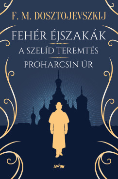 Fjodor Mihajlovics Dosztojevszkij - Fehr jszakk - A szeld teremts - Proharcsin r
