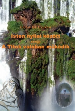 Lena Belicosa - Isten nyilai között avagy A Titok valóban működik (Második kiadás)