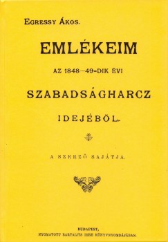 Egressy Ákos - Emlékeim az 1848-49-dik évi szabadságharcz idejéből