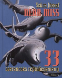 Szcs Jzsef - Near Miss - 33 szerencss replesemny