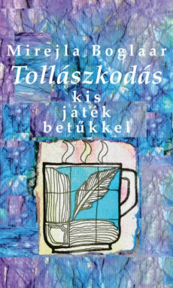 Mirejla Boglaar - Tollszkods. Kis jtk betkkel