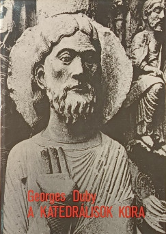 Georges Duby - A katedrálisok kora