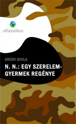 Krdy Gyula - N. N. : Egy szerelem-gyermek regnye