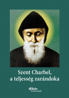 Marie Sylvie Buisson  (Szerk.) - Jean Skandar  (Szerk.) - Szent Charbel, a teljessg zarndoka