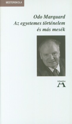 Odo Marquard - Az egyetemes trtnelem s ms mesk