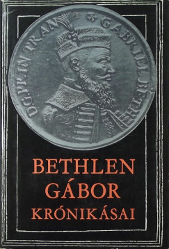Makkai Lszl  (Szerk.) - Bethlen Gbor krniksai
