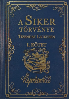 Napoleon Hill - A Siker Trvnye Tizenhat Leckben I. ktet