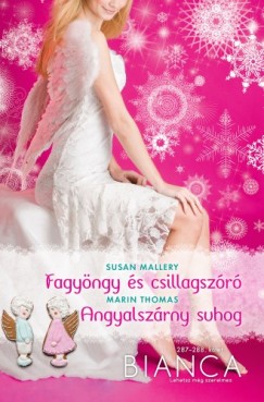 Marin Thomas Susan Mallery - Bianca 287-288. kötet (Fagyöngy és csillagszóró, Angyalszárny suhog)