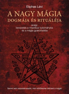 Eliphas Lvi - A nagy mgia dogmja s ritulja