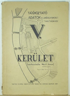 Mr Jzsef  (Szerk.) - V. kerlet - Tjkoztat adatok a lakhelyismeret tantshoz