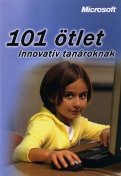 Mernyi dm  (Szerk.) - Szab Vince  (Szerk.) - Takcs Attila  (Szerk.) - 101 tlet innovatv tanroknak