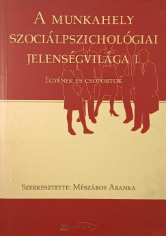 Mszros Aranka  (Szerk.) - A munkahely szocilpszicholgiai jelensgvilga I.