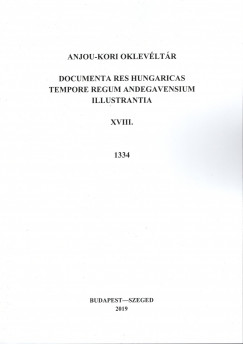 Almsi Tibor  (Szerk.) - Piti Ferenc  (Szerk.) - Anjou-kori oklevltr XVIII. 1334