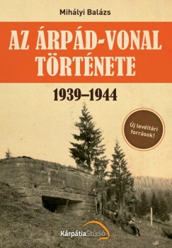 Dr. Mihlyi Balzs - Az rpd-vonal trtnete 1939-1944